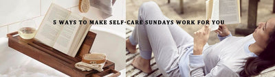 5 Ways To Make Self-Care Sundays Work For You
